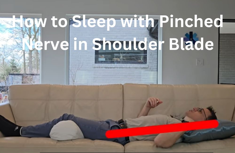 How To Sleep With Pinched Nerve In Shoulder Blade| 10 Tips for Sleeping