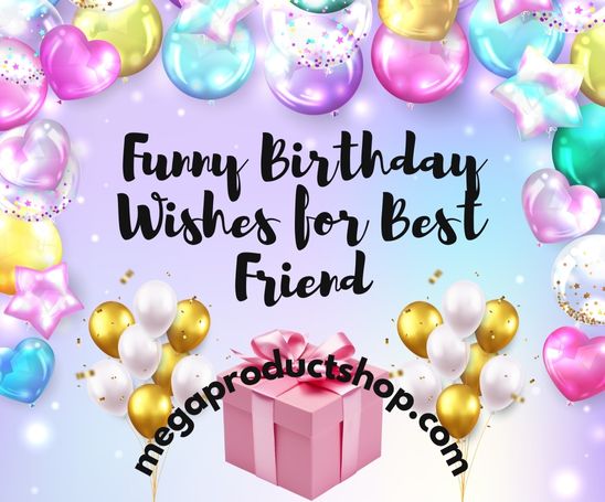 Funny Birthday Wishes for Best Friend