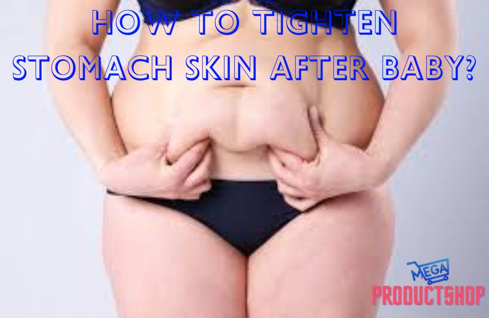 How to Tighten Stomach Skin After Baby?