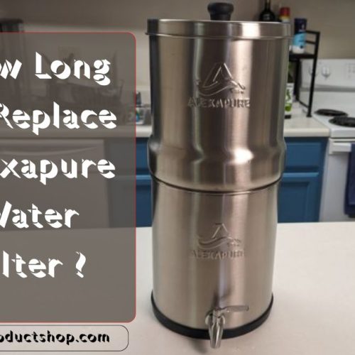 How Long To Replace Alexapure Water Filter | Best 7 Helpful Tips