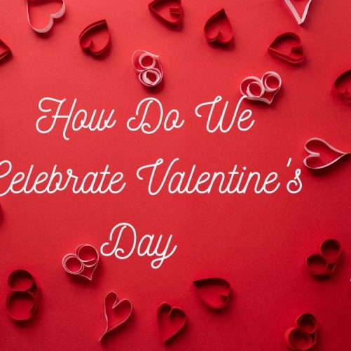 How Do We Celebrate Valentine’s Day in 2026